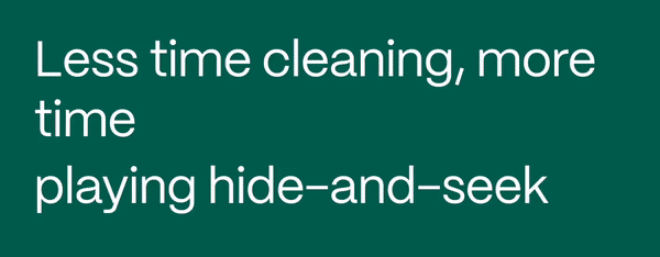 Less Cleaning, More fun