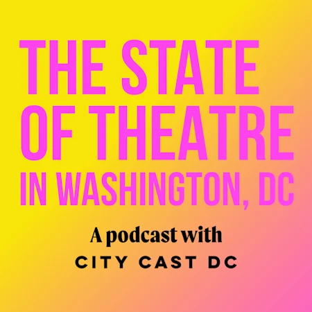 The State of Theatre in Washington, DC - A podcast with City Cast DC