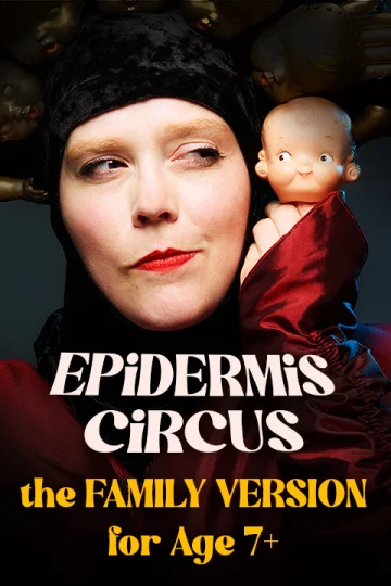 Epidermis Circus: The Family Version for Age 7+ Tickets