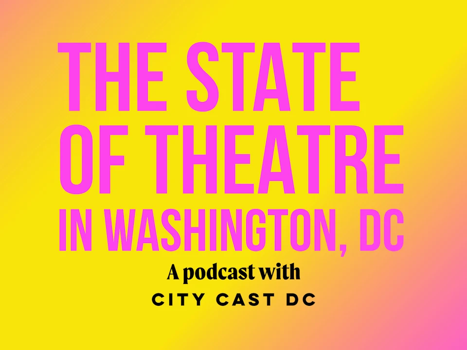 The State of Theatre in Washington, DC - A podcast with City Cast DC: What to expect - 1