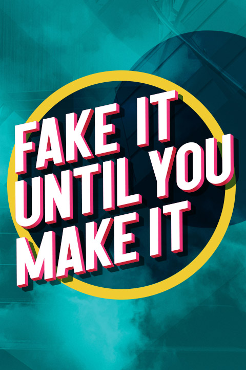 Fake It Until You Make It in 