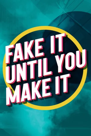 Fake It Until You Make It