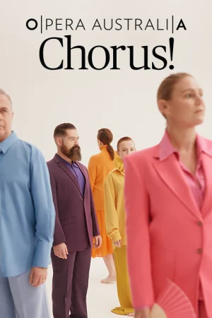 Opera Australia presents Chorus! Tickets