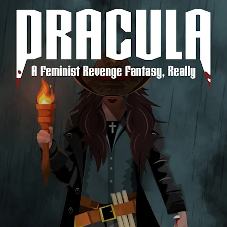 Dracula: A Feminist Revenge Fantasy, Really