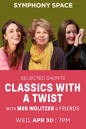 Selected Shorts: Classics with a Twist with Meg Wolitzer, Sara Bareilles, and Sarah Ruhl