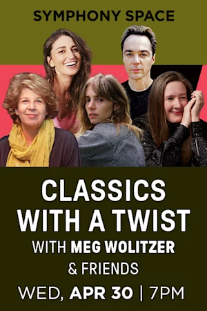 Selected Shorts: Classics with a Twist with Meg Wolitzer, Sara Bareilles, and Sarah Ruhl Tickets
