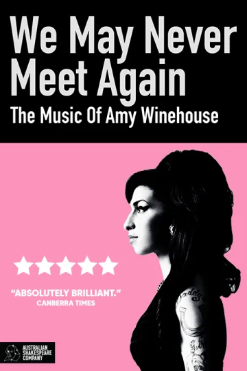 We May Never Meet Again: The Music of Amy Winehouse presented by The Australian Shakespeare Company Tickets
