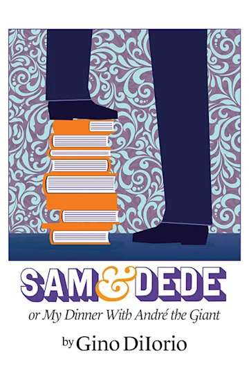 Sam & Dede, or My Dinner with Andre the Giant tickets
