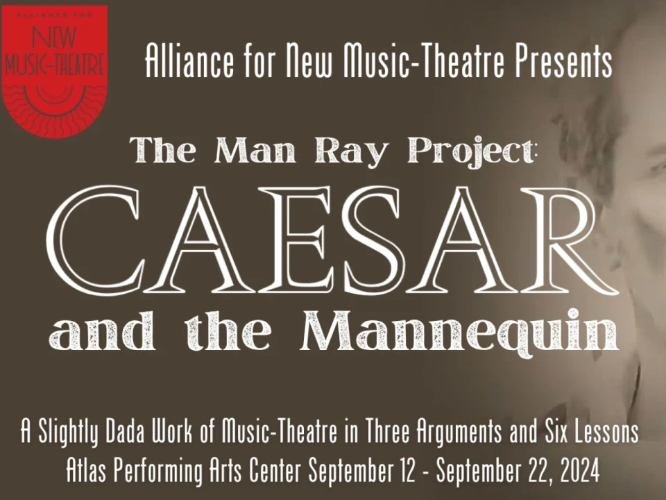 Alliance for New Music-Theatre: The Man Ray Project: Caesar & The Mannequin: What to expect - 1