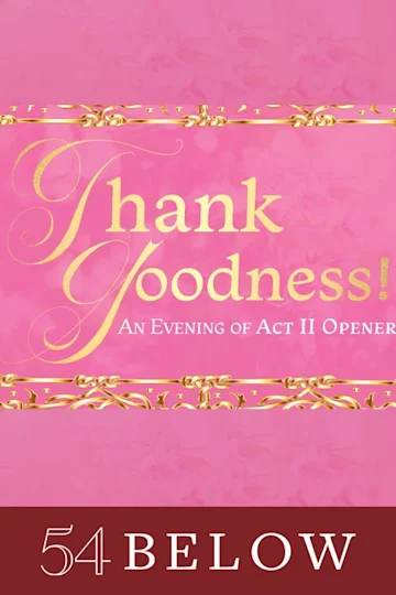 Thank Goodness!: An Evening of Act II Openers Tickets
