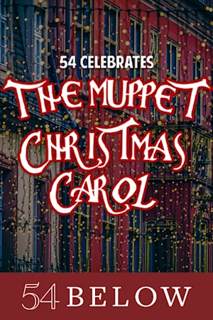 54 Celebrates The Muppet Christmas Carol, feat. Hamilton's Nik Walker & more! tickets
