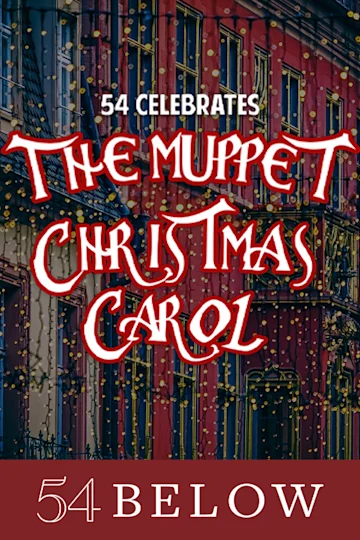 54 Celebrates The Muppet Christmas Carol, feat. Hamilton's Nik Walker & more! tickets