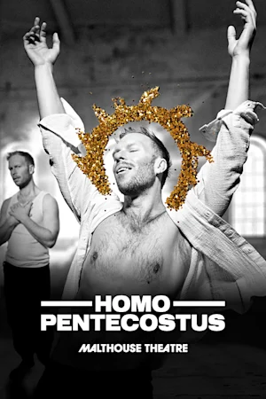 Homo Pentecostus at Malthouse Theatre Tickets