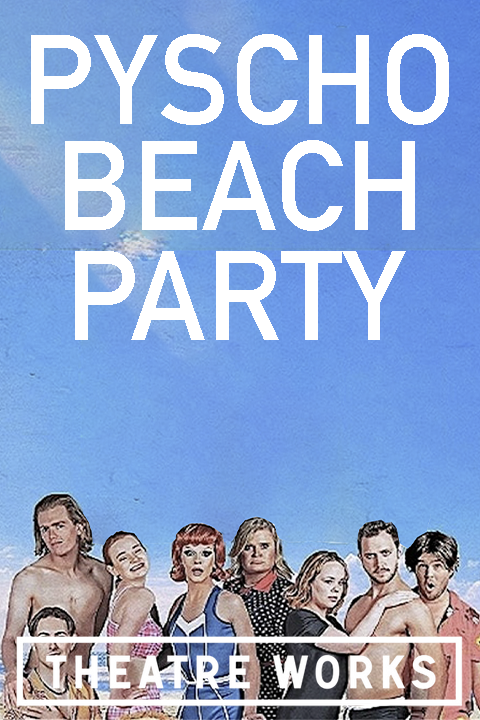 Psycho Beach Party at Theatre Works tickets
