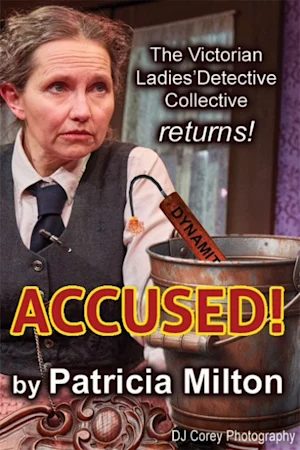 Accused! The Victorian Ladies' Detective Collective Returns! by Patricia Milton