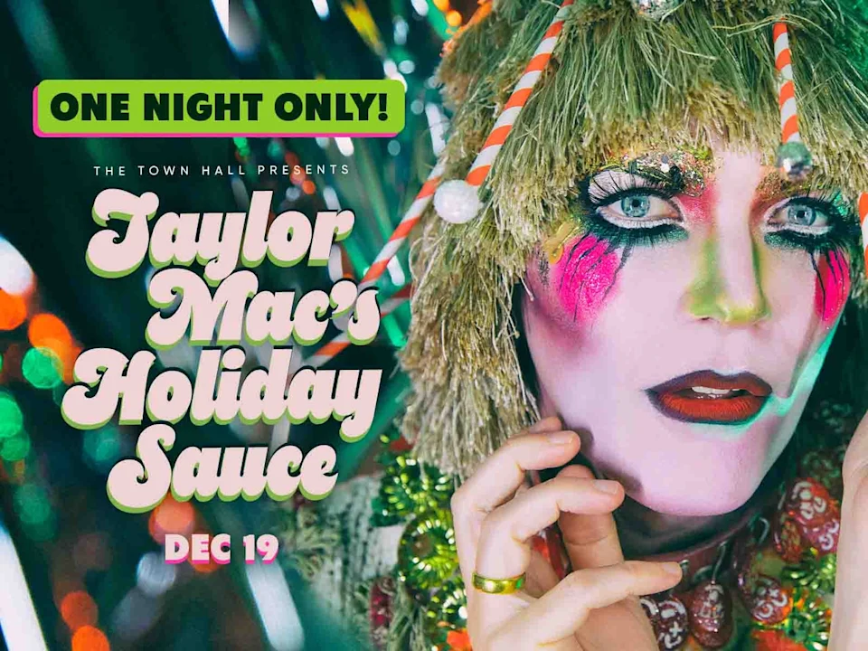 A person in elaborate holiday-themed makeup and costume, with text announcing "Taylor Mac's Holiday Sauce" event on December 19 at The Town Hall.