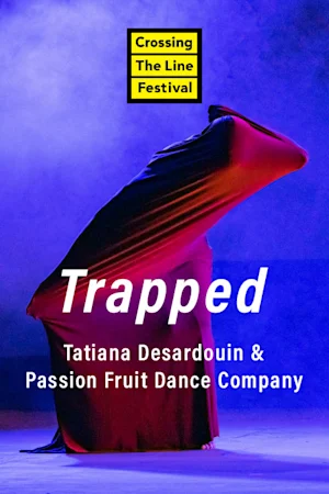 Trapped - Performance from Tatiana Desardouin and Passion Fruit Dance Company Tickets
