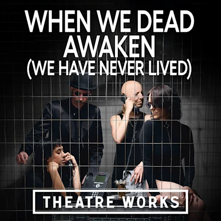 When We Dead Awaken (We Have Never Lived)
