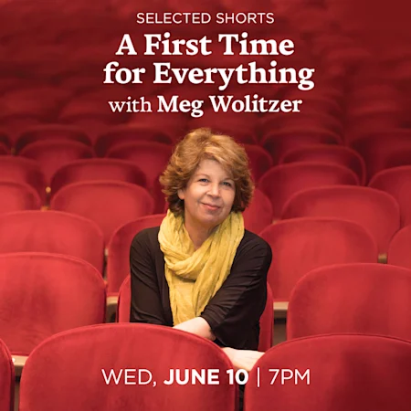 Selected Shorts: A First Time for Everything with Meg Wolitzer