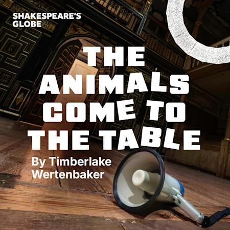 The Animals Come to the Table - Globe