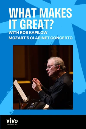 What Makes It Great? with Rob Kapilow - Mozart's Clarinet Concerto tickets