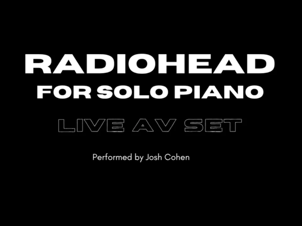 Radiohead for Solo Piano: Live AV Set: What to expect - 1