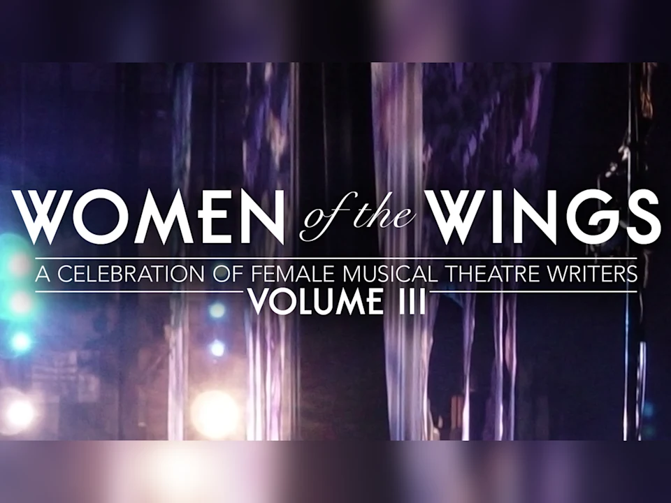 Women of the Wings Volume III: A Celebration of Female Musical Theatre Writers: What to expect - 1