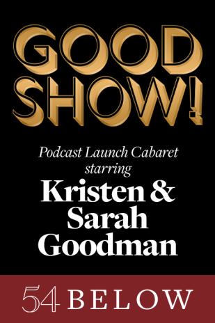 Good Show! Podcast Launch Cabaret Starring Kristen & Sarah Goodman Tickets