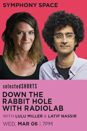 SELECTED SHORTS: DOWN THE RABBIT HOLE WITH RADIOLAB Tickets