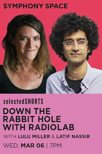 SELECTED SHORTS: DOWN THE RABBIT HOLE WITH RADIOLAB Tickets