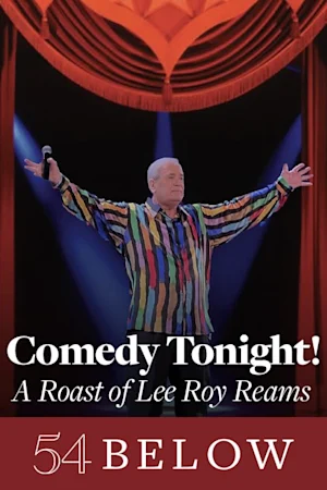 Comedy Tonight! A Roast of Tony Nominee Lee Roy Reams Tickets