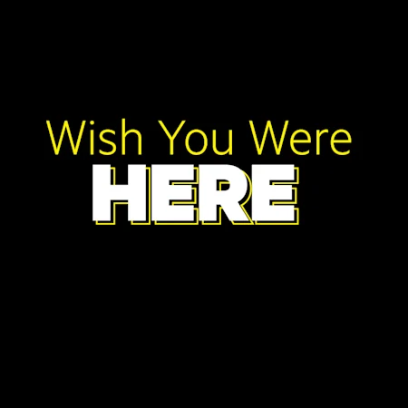 Wish You Were Here