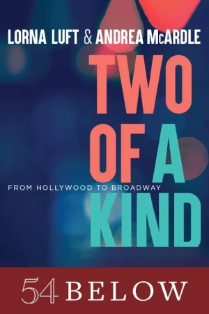 Lorna Luft & Andrea McArdle | Two Of A Kind: From Hollywood To Broadway