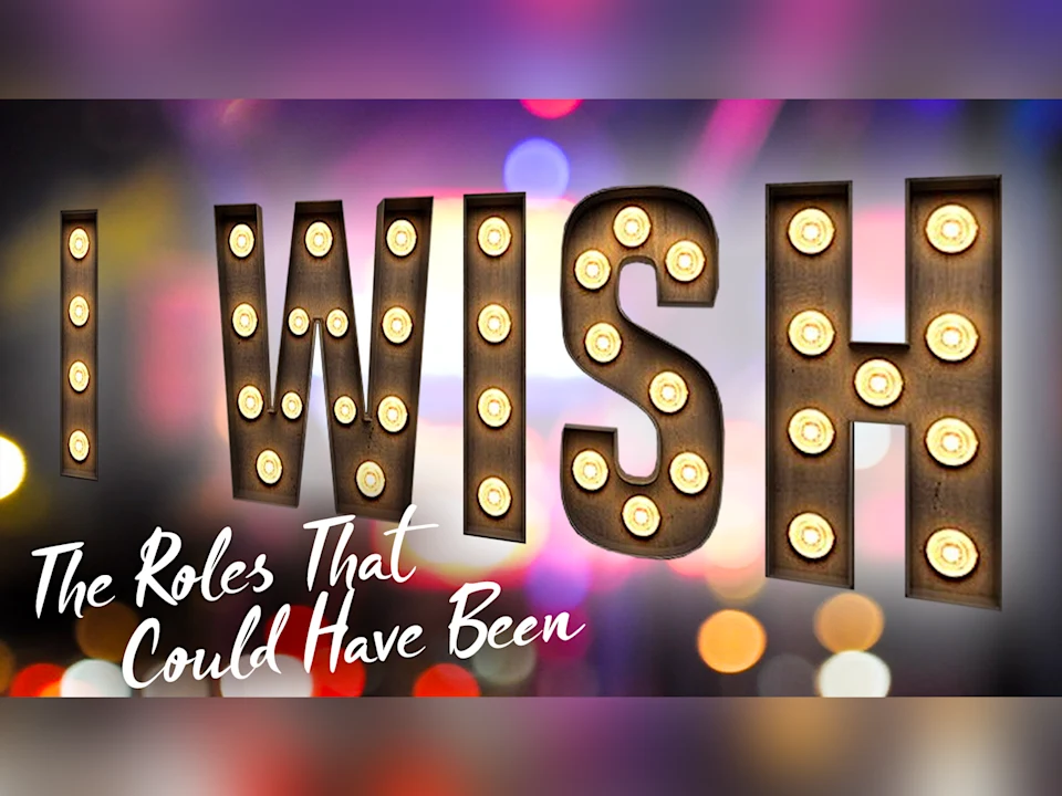 I Wish: The Roles That Could Have Been: What to expect - 1