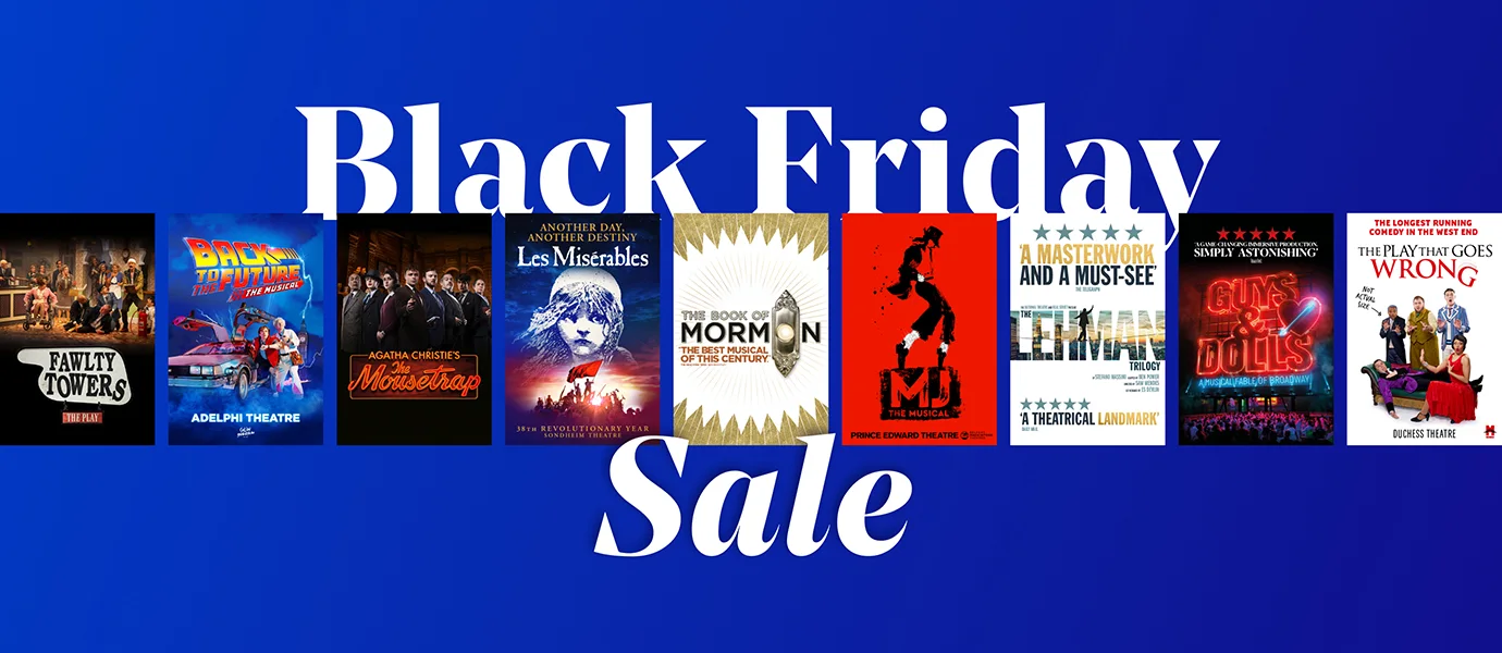 Black Friday Sale Official What's On London Theatre