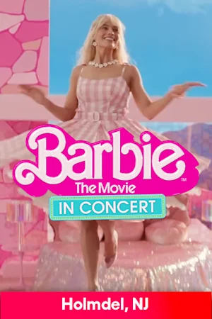 Barbie The Movie: In Concert - PNC Bank Arts Center Tickets