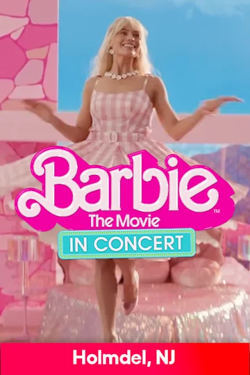 Barbie The Movie: In Concert - PNC Bank Arts Center Tickets