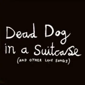 Dead Dog in a Suitcase (and other love songs)