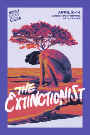 Heartbeat Opera's THE EXTINCTIONIST at Baruch Performing Arts Center April 2-14  Tickets
