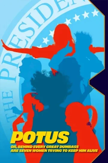 POTUS: Or, Behind Every Great Dumbass are Seven Women Trying to Keep Him Alive tickets