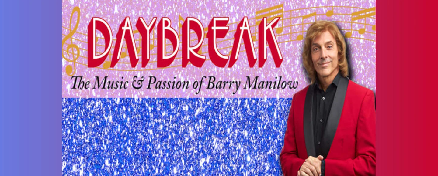 Daybreak: The Music & Passion of Barry Manilow: What to expect - 1
