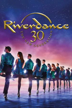 RIVERDANCE 30 – The New Generation