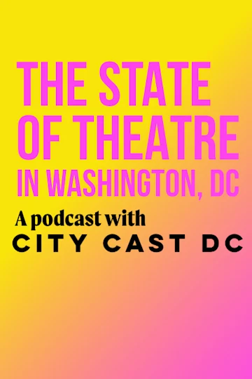 The State of Theatre in Washington, DC - A podcast with City Cast DC tickets