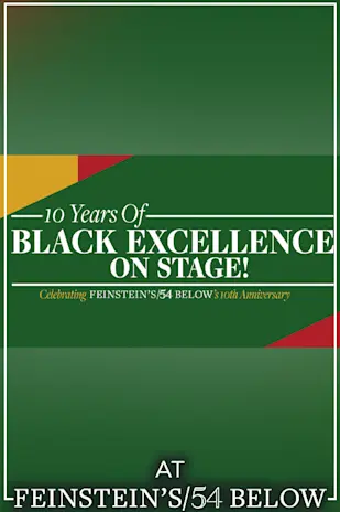 10 Years of Black Excellence On Stage! Celebrating Feinstein's/54 Below