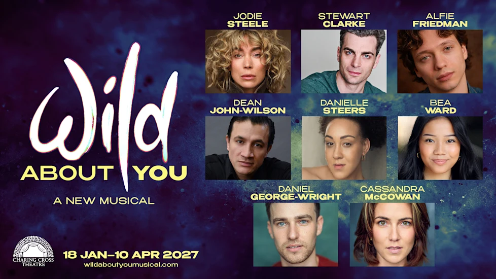 Promotional poster for the musical “Wild About You” at Charing Cross Theatre, January 18–April 10, 2027, featuring headshots of the seven cast members.