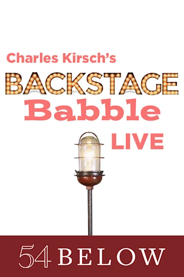 Charles Kirsch's Backstage Babble LIVE! Feat. Judy Kaye & more tickets