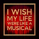 I Wish My Life Were Like A Musical