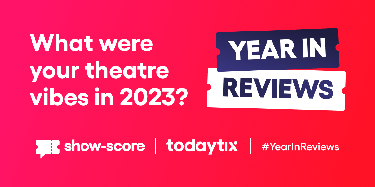 Show-Score, TodayTix Launch 2023 Year In Reviews | New York Theatre Guide