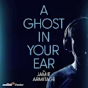 A Ghost In Your Ear