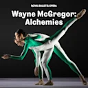Wayne McGregor: Alchemies - Royal Ballet and Opera